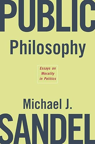 Public Philosophy: Essays on Morality in Politics von Harvard University Press